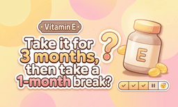 Vitamin E: Should You Take a 1-Month Break After 3 Months of Use?