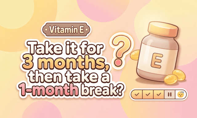 Vitamin E: Should You Take a 1-Month Break After 3 Months of Use?