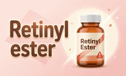 Vitamin A, Don't Buy Products That Only Say 'Retinyl Ester'